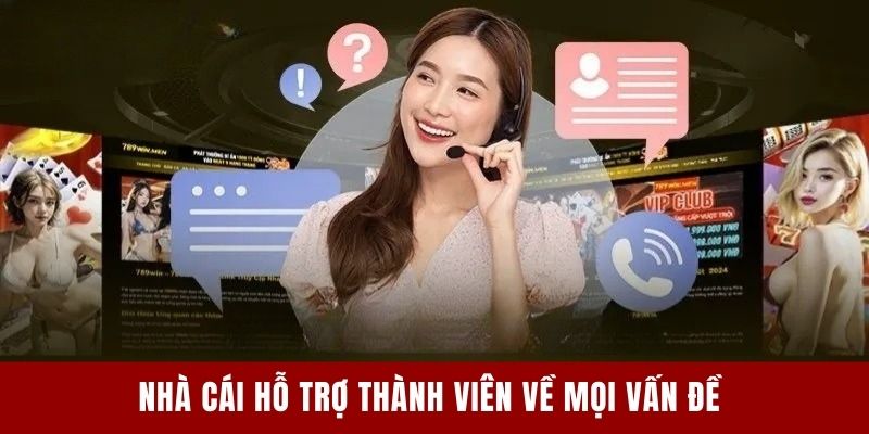 Nhà cái hỗ trợ thành viên về mọi vấn đề