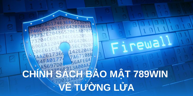 Chính sách bảo mật 789win về tường lửa