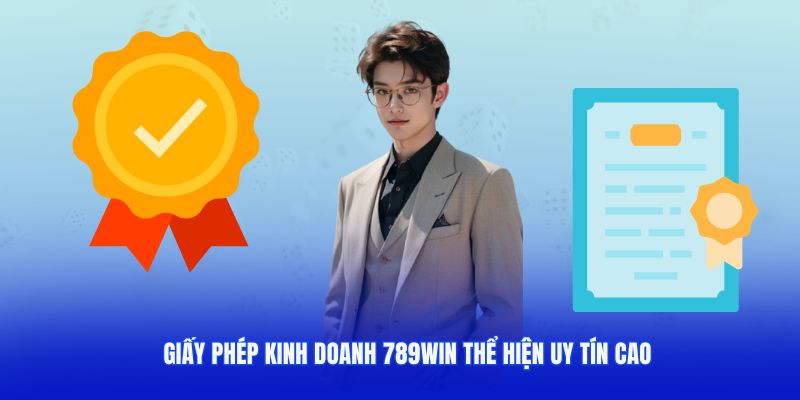 Giấy phép kinh doanh 789win thể hiện uy tín cao