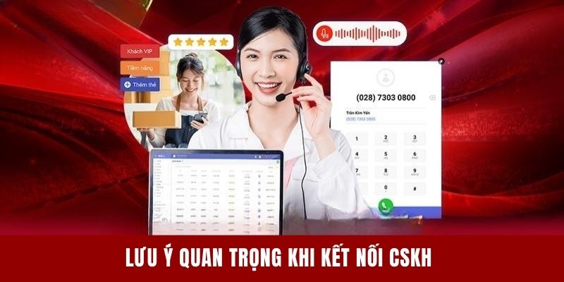 Lưu ý quan trọng khi kết nối CSKH